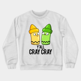 Yall Cray Cray Cute Crazy Crayon Pun Crewneck Sweatshirt